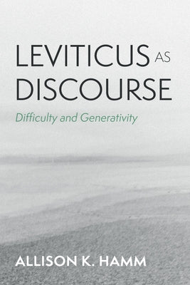 Leviticus as Discourse: Difficulty and Generativity by Hamm, Allison K.