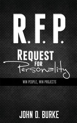 R.F.P. Request For Personality: Win People, Win Projects by Burke P. E., John D.