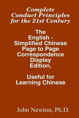 Complete Conduct Principles For The 21st Century: The English - Simplified Chinese: Page To Page Correspondence Display Edition, Useful For Learning C by Newton Ph. D., John