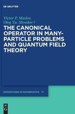 The Canonical Operator in Many-Particle Problems and Quantum Field Theory by Maslov, Victor P.