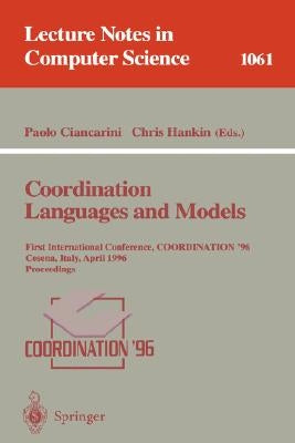 Coordination Languages and Models: First International Conference, Coordination '96, Cesena, Italy, April 15-17, 1996. Proceedings. by Ciancarini, Paolo
