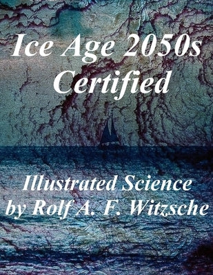Ice Age 2050s Certified: Illustrated Science Exploration by Witzsche, Rolf A. F.