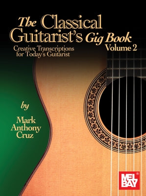 The Classical Guitarist's Gig Book, Volume 2 by Cruz, Mark Anthony