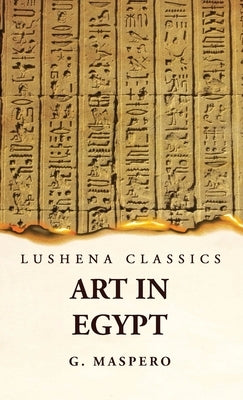 Art in Egypt by G Maspero