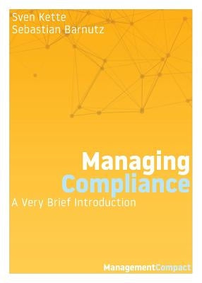 Managing Compliance: A Very Brief Introduction by Kette, Sven