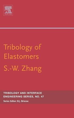 Tribology of Elastomers: Volume 47 by Zhang, Si-Wei
