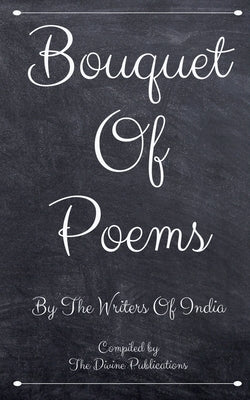 Bouquet Of Poems: By The Poets Of India by A, S.