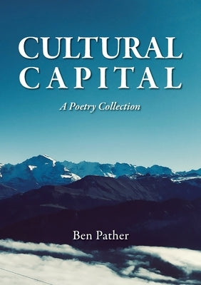Cultural Capital: A Poetry Collection by Pather, Ben