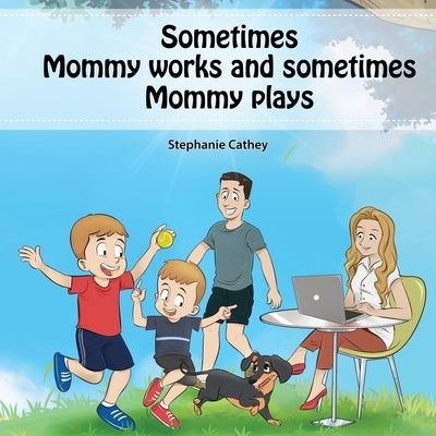 Sometimes Mommy Works and Sometimes Mommy Plays by Cathey, Stephanie