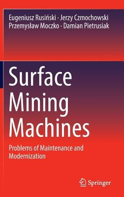 Surface Mining Machines: Problems of Maintenance and Modernization by Rusiński, Eugeniusz