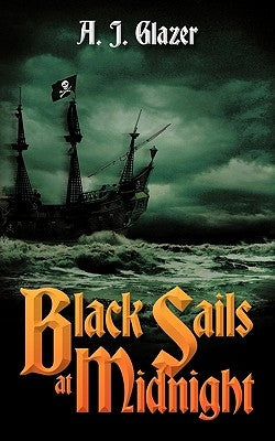 Black Sails at Midnight by Glazer, A. J.