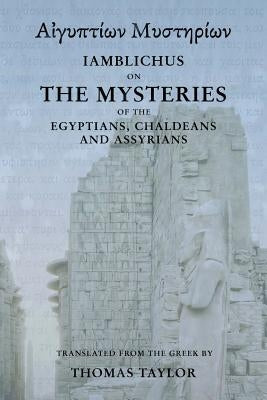 Iamblichus on the Mysteries of the Egyptians, Chaldeans, and Assyrians by Taylor, Thomas