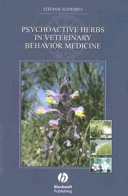 Psychoactive Herbs in Veterinary Behavior Medicine by Schwartz, Stefanie