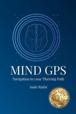 Mind GPS: Navigation to your Thriving Path by Radzi, Amie