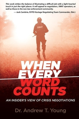 When Every Word Counts: An Insider's View of Crisis Negotiations by Young, Andrew T.