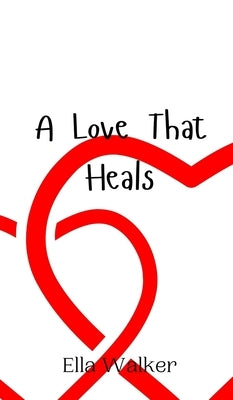 A Love That Heals by Walker, Ella