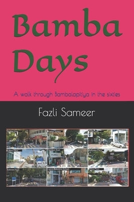 Bamba Days: A walk through Bambalapitiya in the sixties by Sameer, Fazli H.