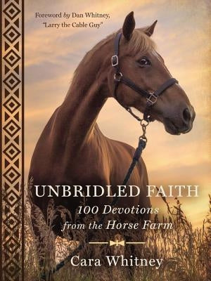 Unbridled Faith: 100 Devotions from the Horse Farm by Whitney, Cara