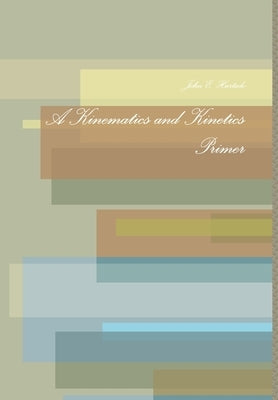 A Kinematics and Kinetics Primer by Hurtado, John E.