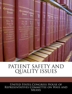 Patient Safety and Quality Issues by United States Congress House of Represen