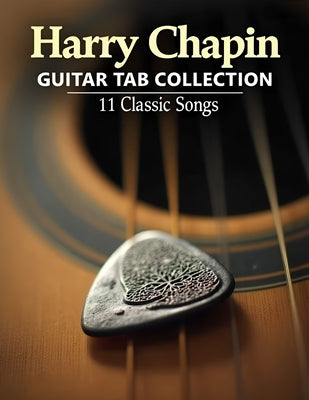 Harry Chapin Guitar Tab Collection: 11 Classic Songs by Goyas K