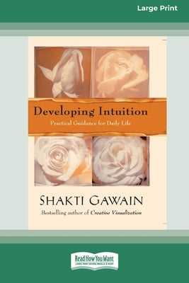 Developing Intuition: Practical Guidance for Daily Life [LP 16 Pt Edition] by Gawain, Shakti