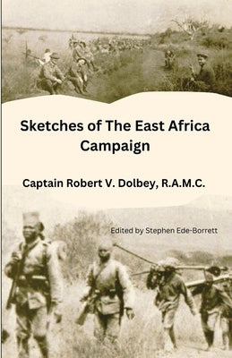 Sketches of The East Africa Campaign by Dolbey, Robert