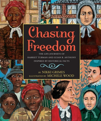 Chasing Freedom: The Life Journeys of Harriet Tubman and Susan B. Anthony, Inspired by Historical Facts by Grimes, Nikki
