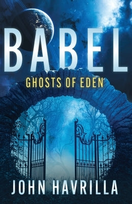 Babel: Ghosts of Eden by Havrilla, John E.