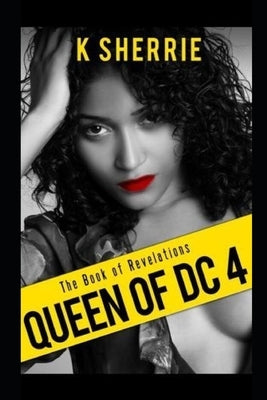 Queen Of DC 4: The Book Of Revelations by Sherrie, K.