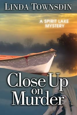Close Up on Murder: A Spirit Lake Mystery by Townsdin, Linda