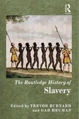 The Routledge History of Slavery by Heuman, Gad