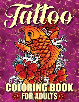 Tattoo Coloring Book For Adults: Awesome and Relaxing 107 pages Tattoo Coloring book Gift for Men and Women featuring Snake Tattoo, Sugar Skulls, Anim by Publishing, Sojon