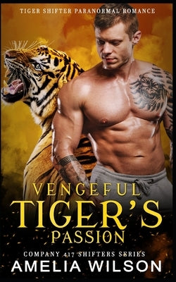 Vengeful Tiger's Passion: Tiger Shifter Romance by Wilson, Amelia