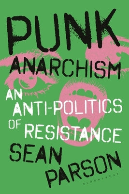 Punk Anarchism: An Anti-Politics of Resistance by Parson, Sean