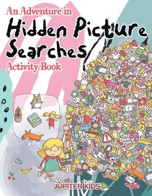 An Adventure in Hidden Picture Searches Activity Book by Jupiter Kids