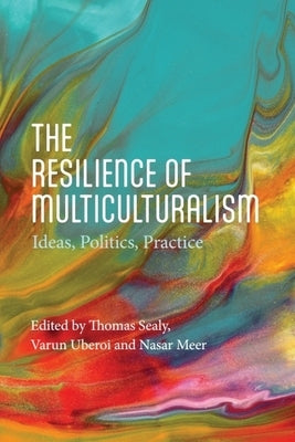 The Resilience of Multiculturalism: Ideas, Politics, Practice by Sealy, Thomas