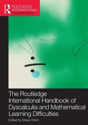 The Routledge International Handbook of Dyscalculia and Mathematical Learning Difficulties by Chinn, Steve