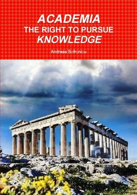 Academia the Right to Pursue Knowledge by Sofroniou, Andreas