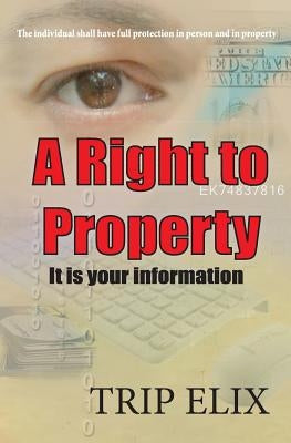 A Right To Property: Its Your Information by Elix, Trip
