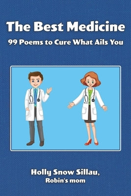 The Best Medicine: 99 Poems to Cure What Ails You by Sillau, Holly Snow