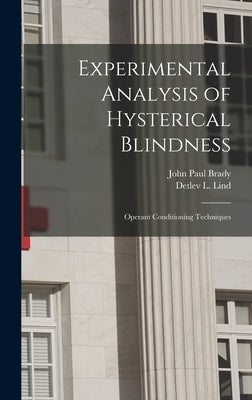 Experimental Analysis of Hysterical Blindness: Operant Conditioning Techniques by John Paul Brady