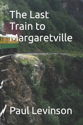 The Last Train to Margaretville by Levinson, Paul