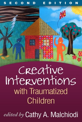 Creative Interventions with Traumatized Children by Malchiodi, Cathy A.