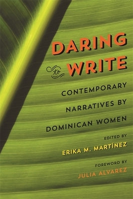 Daring to Write: Contemporary Narratives by Dominican Women by Martínez, Erika M.