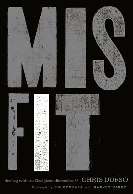 Misfit: Dealing with Our God-Given Discomfort by Durso, Chris