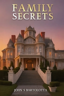 Family Secrets by Bartolotta, John S.