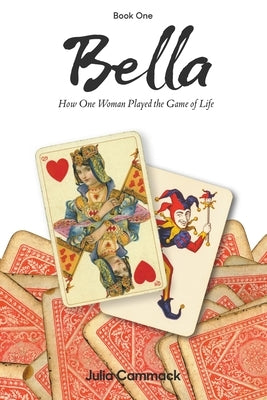Bella book 1 How One Woman Played the Game of Life by Cammack, Julia E.
