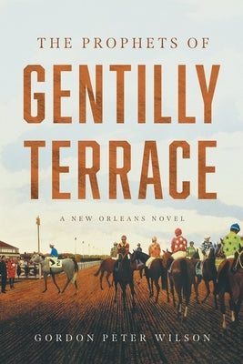 The Prophets of Gentilly Terrace by Wilson, Gordon Peter