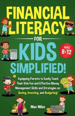 Financial Literacy For Kids, Simplified! by Miles, Max
